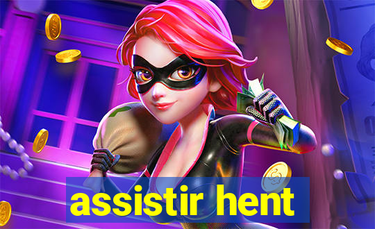 assistir hent